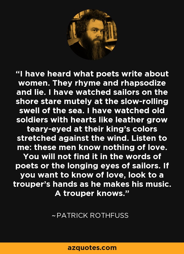 Patrick Rothfuss Quote I Have Heard What Poets Write About Women They Rhyme 