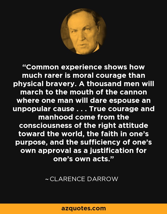Clarence Darrow quote: Common experience shows how much rarer is moral  courage than