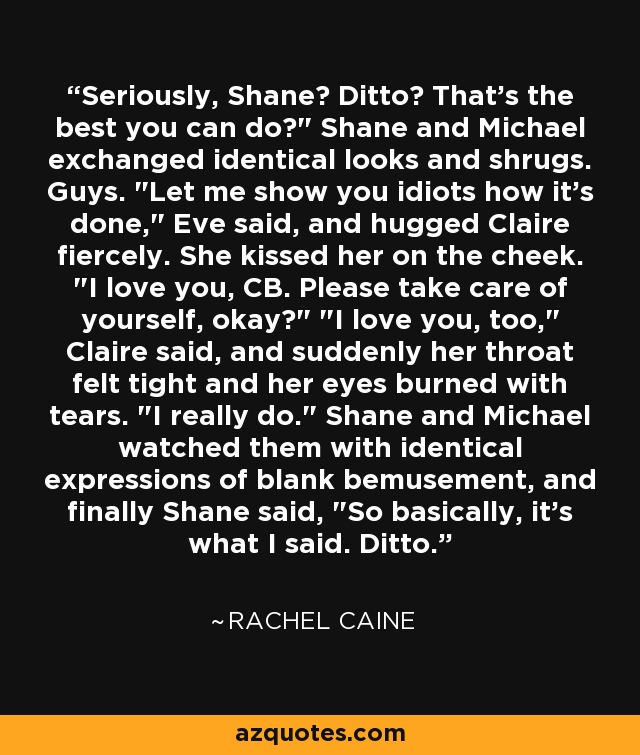 Seriously, Shane? Ditto? That's the best you can do?