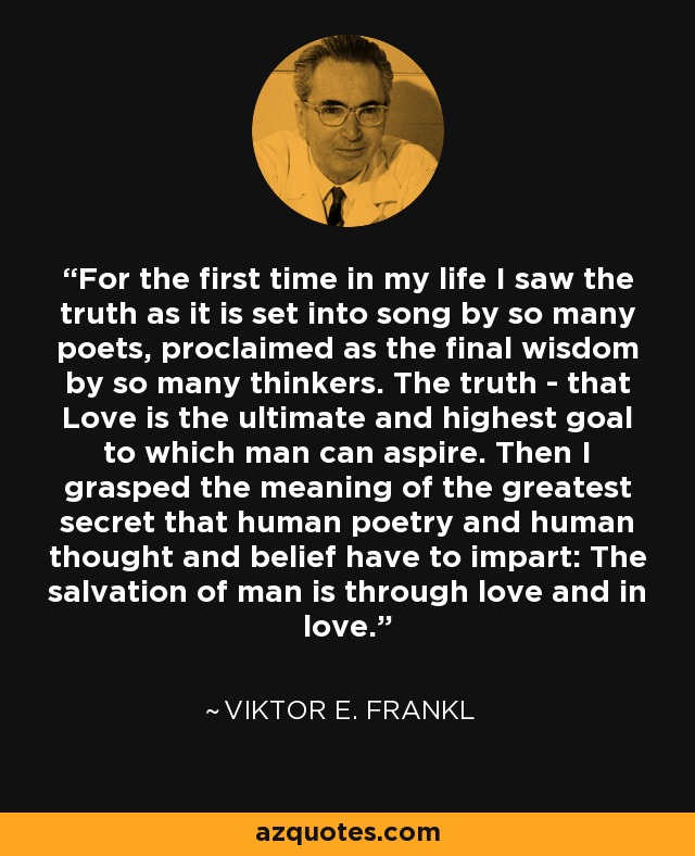 Viktor E. Frankl quote: For the first time in my life I saw the