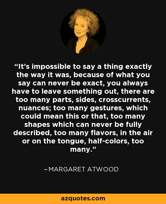 Margaret Atwood quote: It's impossible to say a thing exactly the