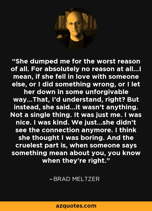Brad Meltzer Quote She Dumped Me For The Worst Reason Of All For