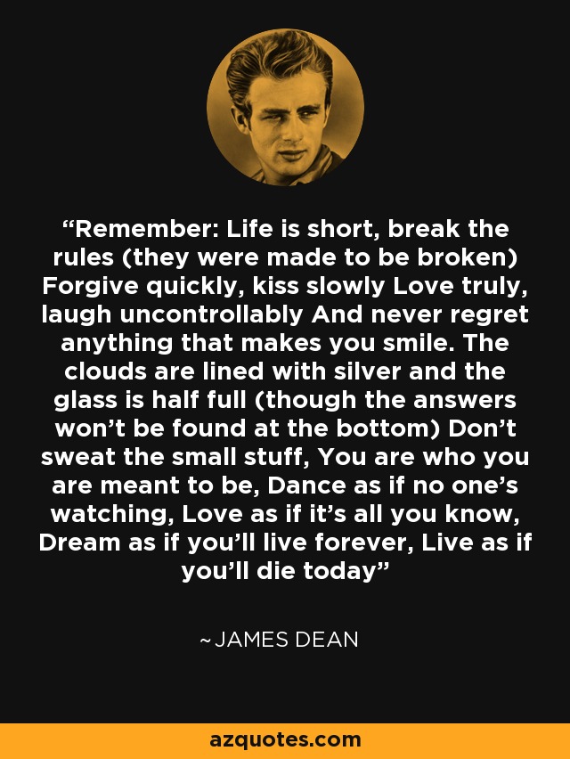 James Dean Quote Remember Life Is Short Break The Rules They Were Made