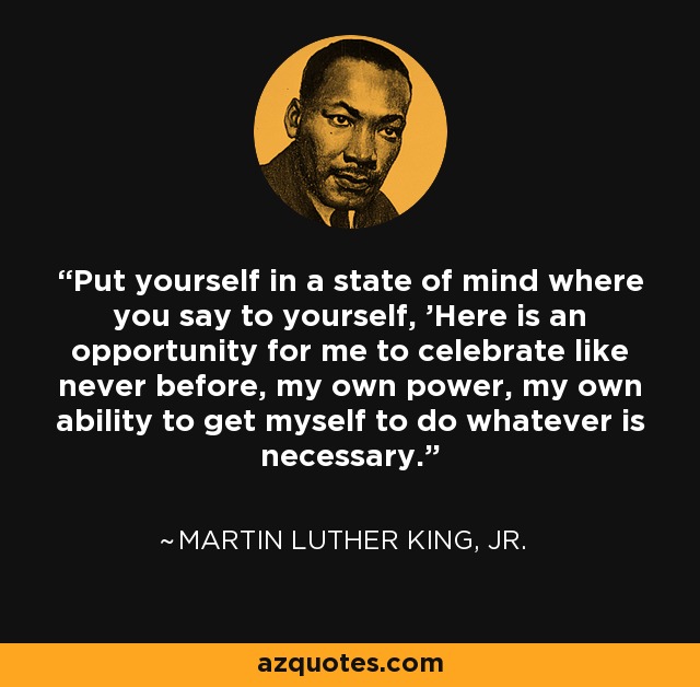 Quote: Put yourself in a state of mind where you say...