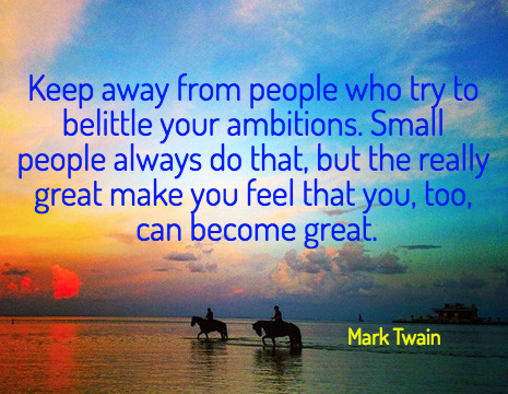 Mark Twain picture quote: Keep away from people who try to belittle ...