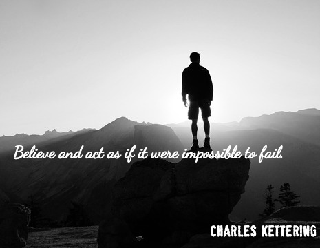 Charles Kettering picture quote: Believe and act as if it were ...