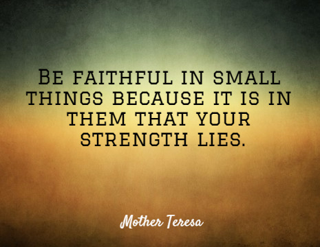 Mother Teresa picture quote: Be faithful in small things because it is ...