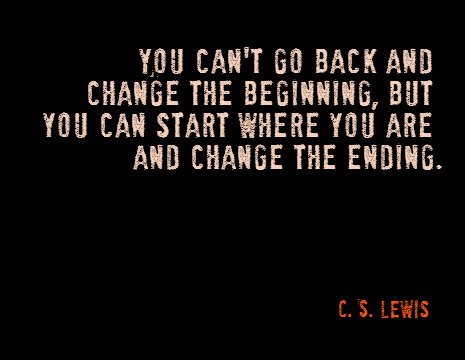 C. S. Lewis picture quote: You can't go back and change the beginning ...