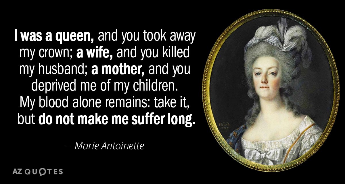 Marie Antoinette Quote I Was A Queen And You Took Away My Crown