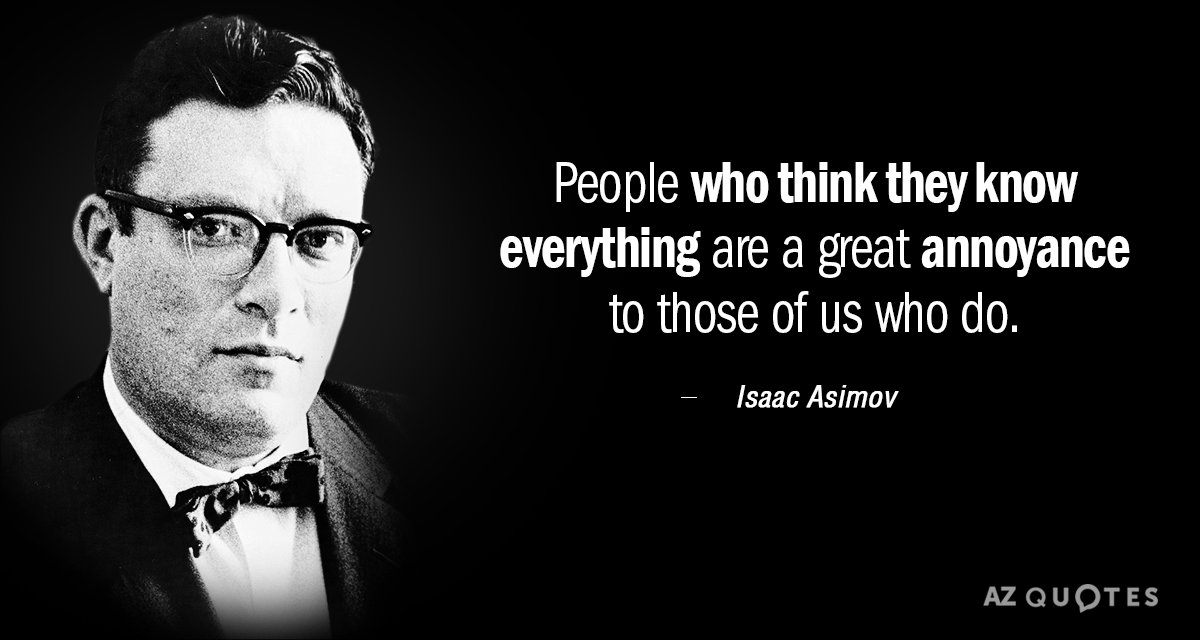 https://www.azquotes.com/vangogh-image-quotes/1/16/Quotation-Isaac-Asimov-People-who-think-they-know-everything-are-a-great-annoyance-1-16-80.jpg