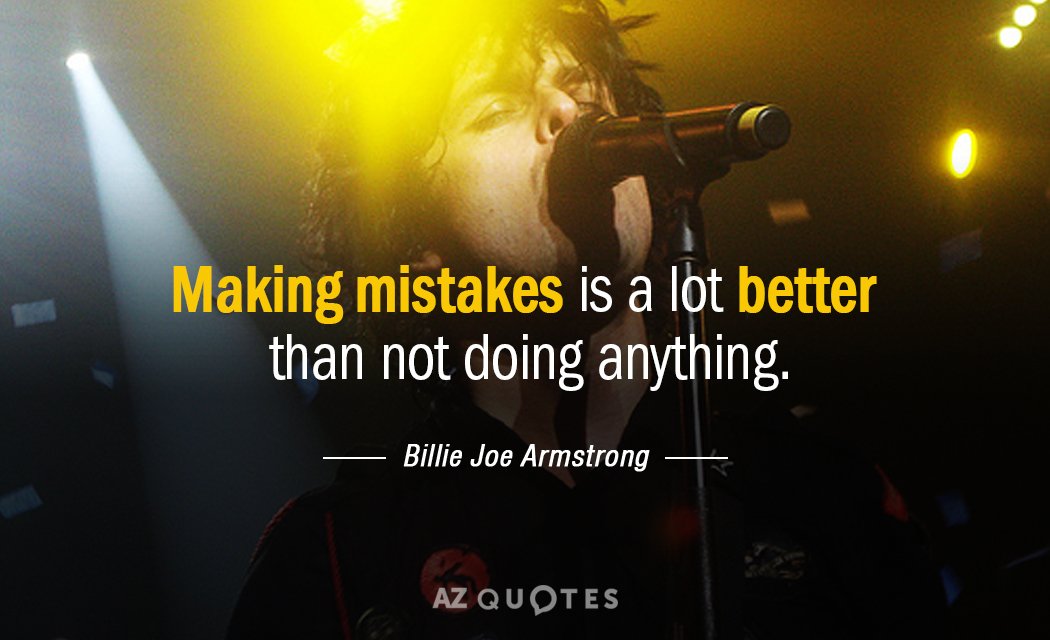 Billie Joe Armstrong quote: Making mistakes is a lot better than not doing anything.
