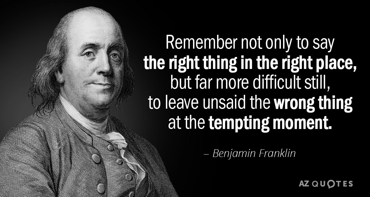 Benjamin Franklin Quote Remember Not Only To Say The Right Thing In The 