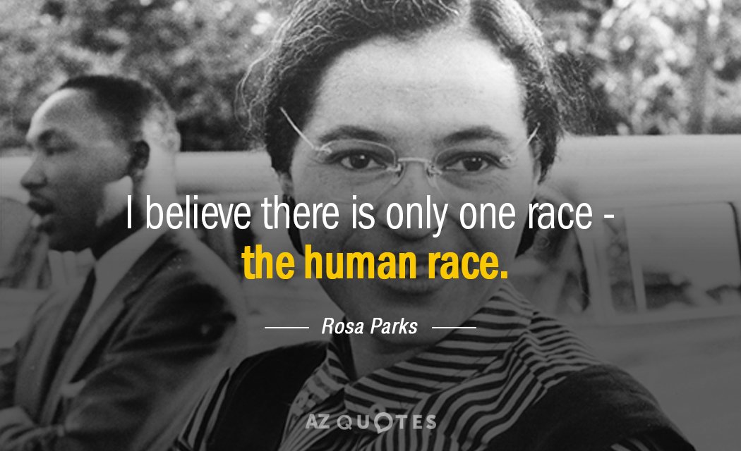 Rosa Parks Quote I Believe There Is Only One Race The Human