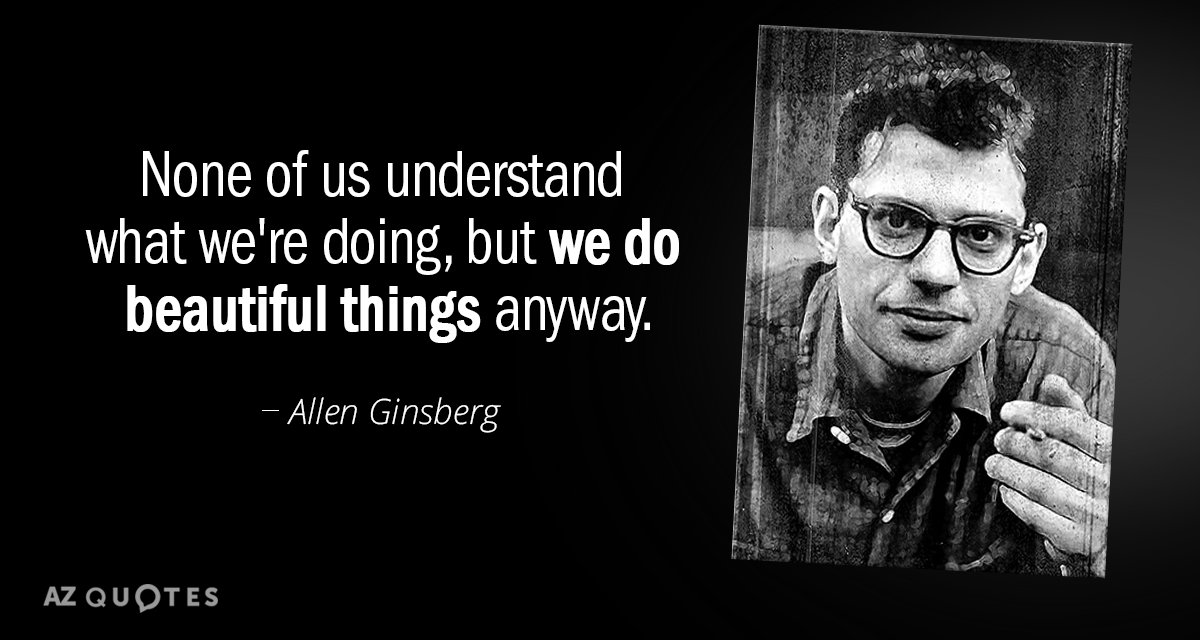 Allen Ginsberg quote: None of us understand what we’re doing, but we do…
