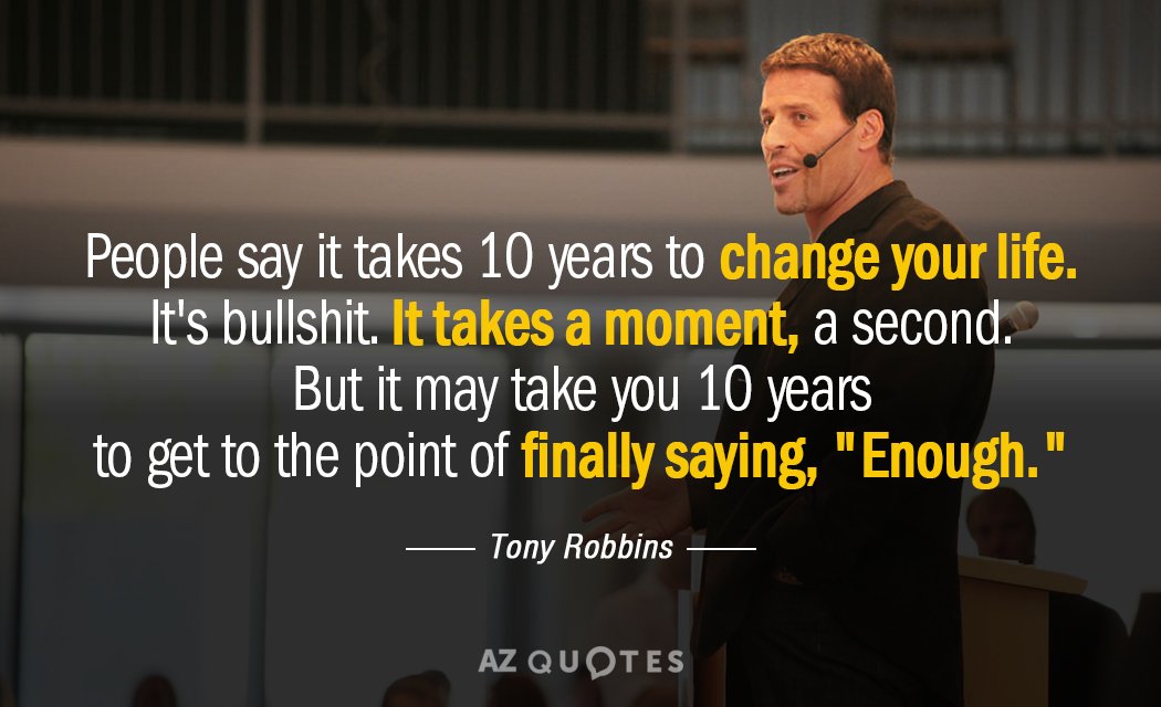 Tony Robbins quote: People say it takes 10 years to change your life. It's bullshit. It...
