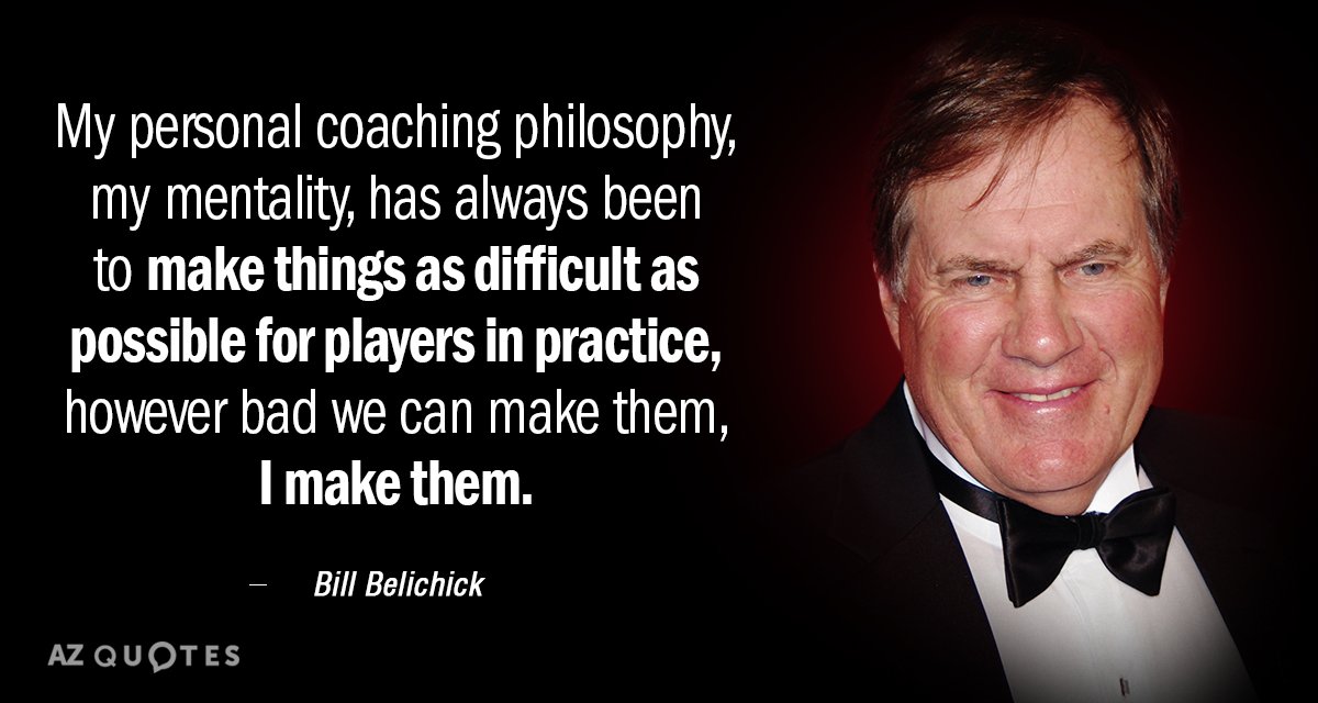 Bill Belichick quote: My personal coaching philosophy, my mentality, has  always been to...