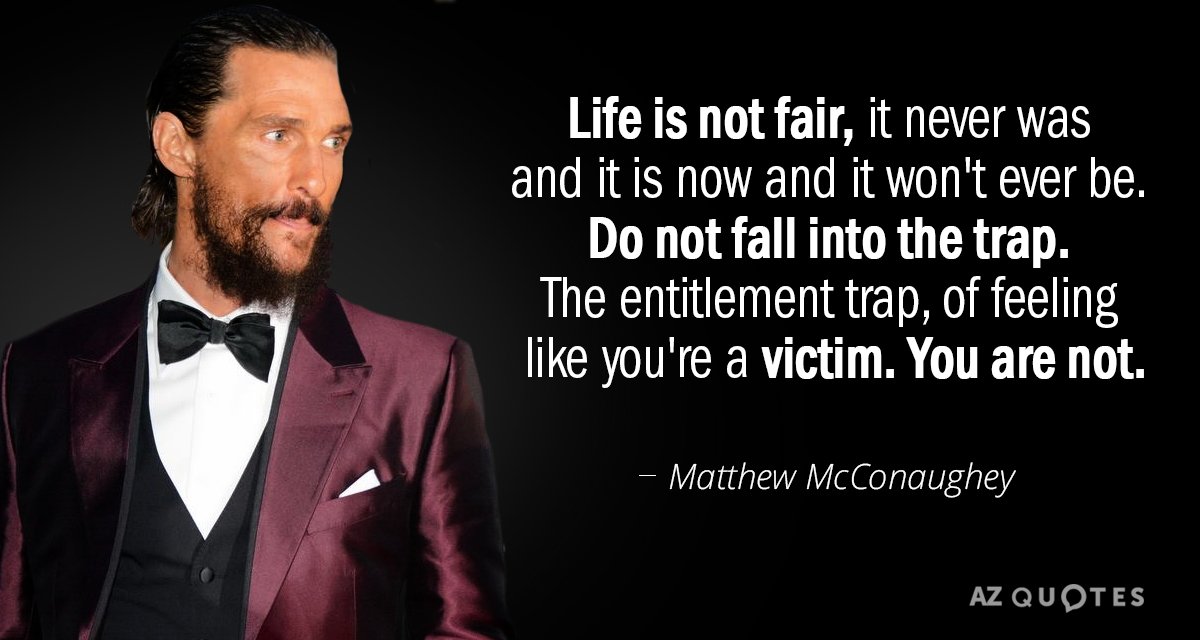 Quotation-Matthew-McConaughey-Life-is-not-fair-it-never-was-and-it-is-137-65-35.jpg