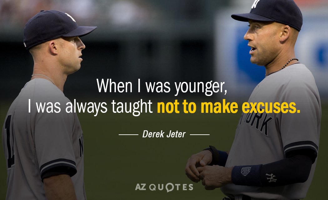 Derek Jeter quote: When I was younger, I was always taught not to make excuses.