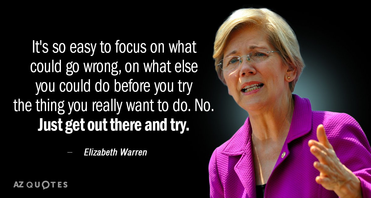 Elizabeth Warren quote: It's so easy to focus on what could go wrong, on what else...