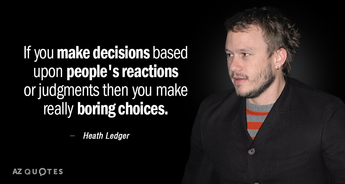 Heath Ledger Quote If You Make Decisions Based Upon People S Reactions Or Judgments