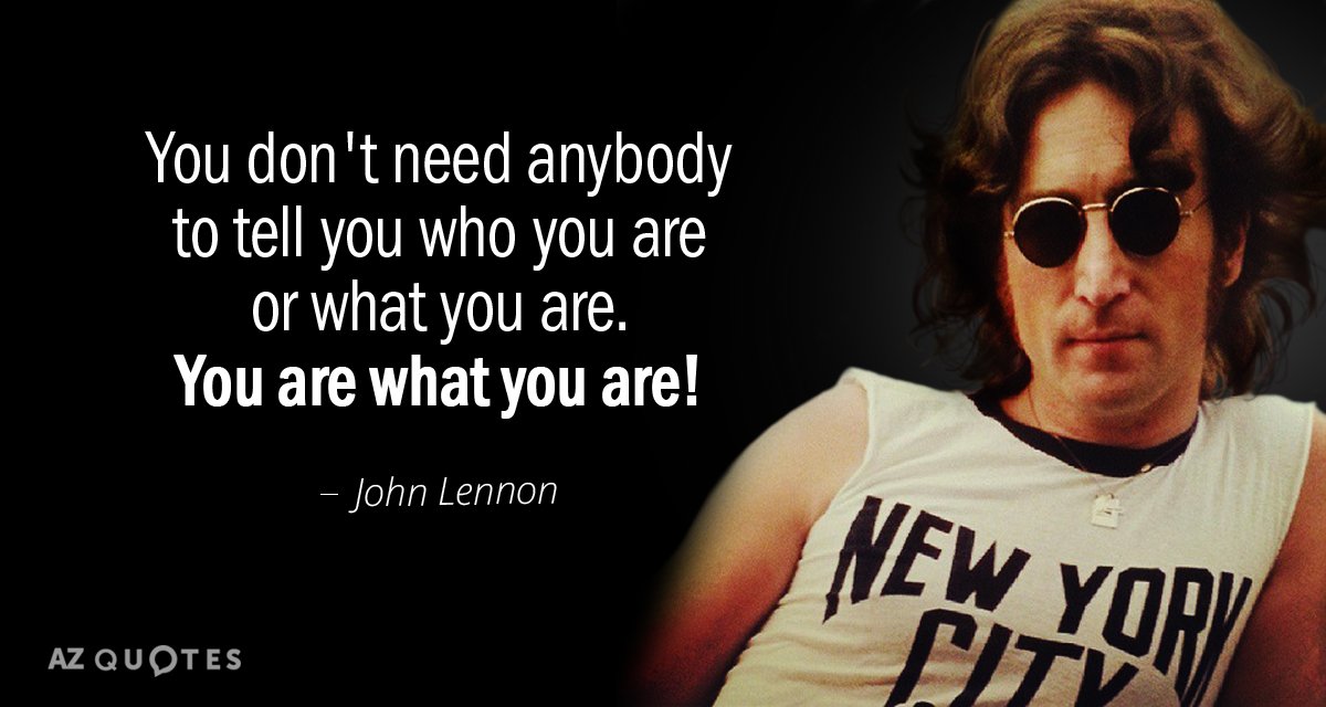 John Lennon Quote You Don T Need Anybody To Tell You Who You Are