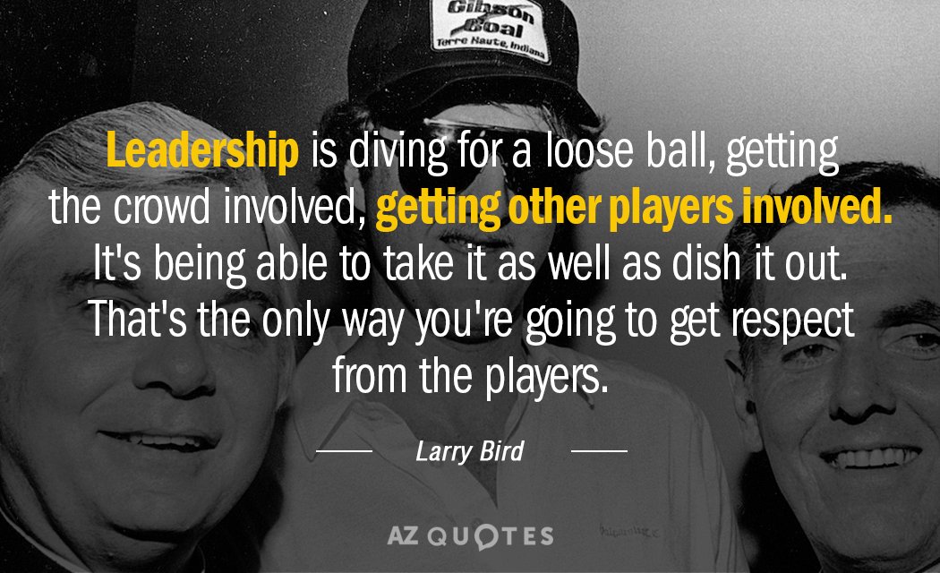 Larry Bird quote: Leadership is diving for a loose ball, getting the crowd involved, getting other...