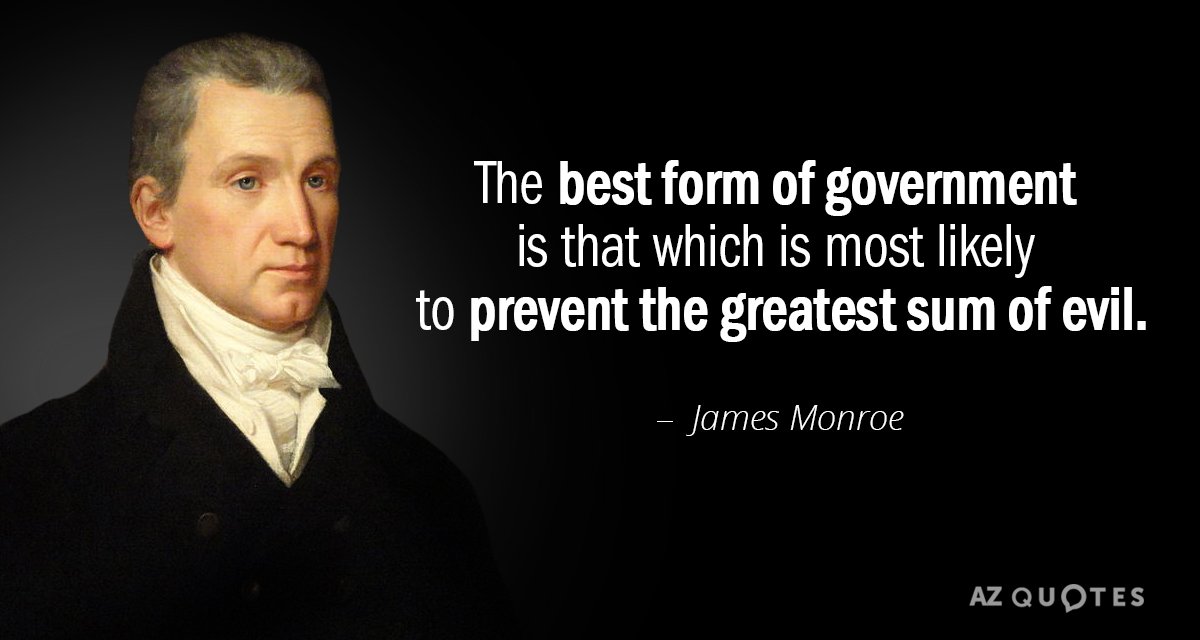 James Monroe Quote The Best Form Of Government Is That Which Is Most 