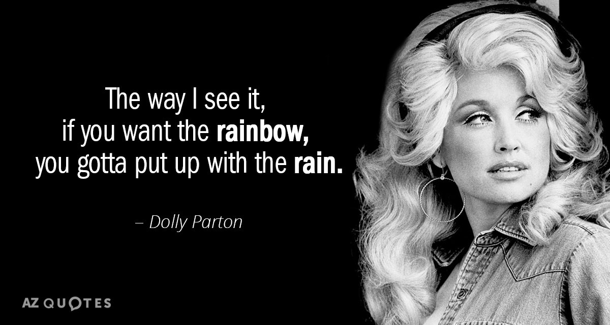 Dolly Parton quote: The way I see it, if you want the rainbow...