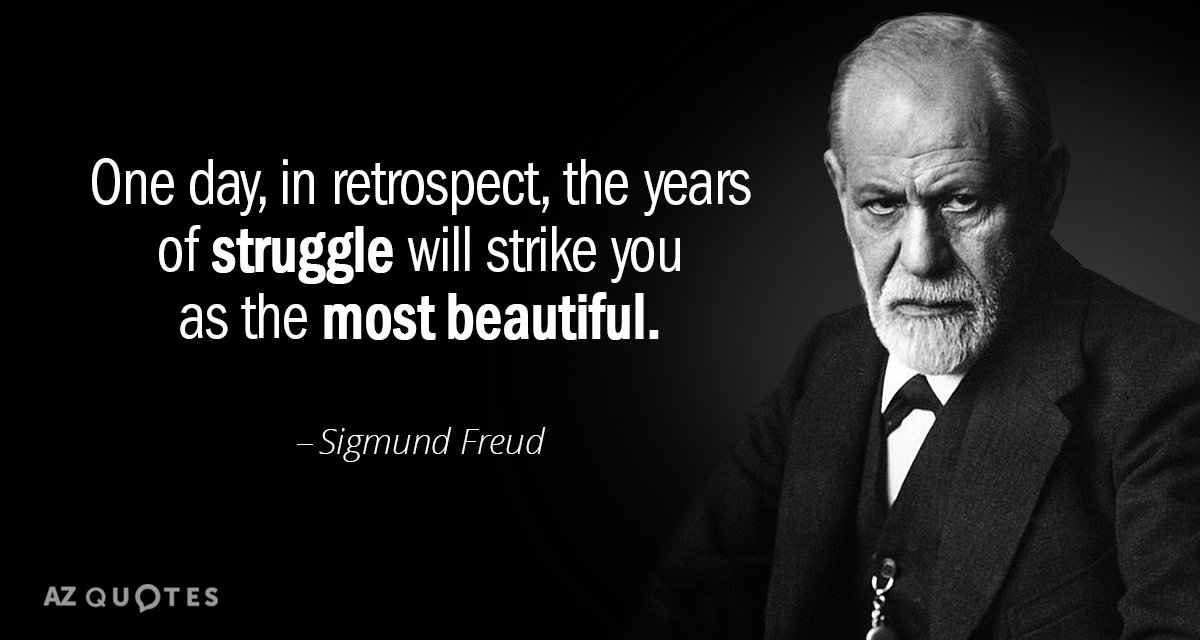 Sigmund Freud quote: One day, in retrospect, the years of struggle will ...
