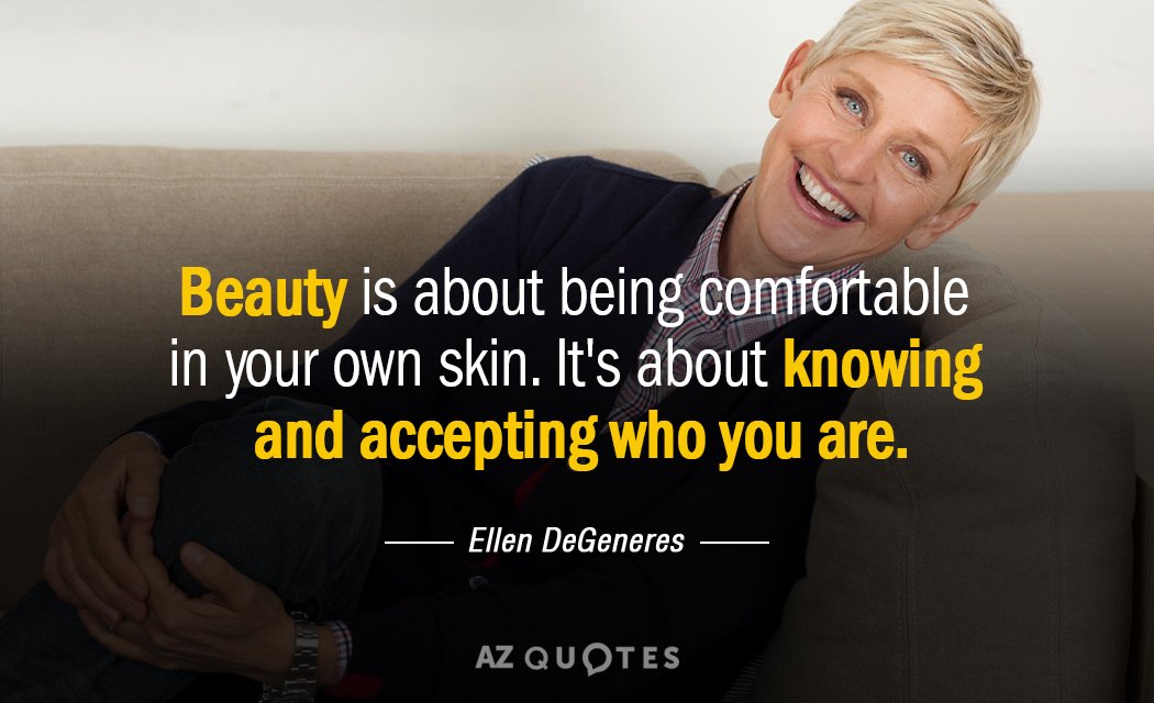 Ellen Degeneres Quote Beauty Is About Being Comfortable In Your Own Skin It S