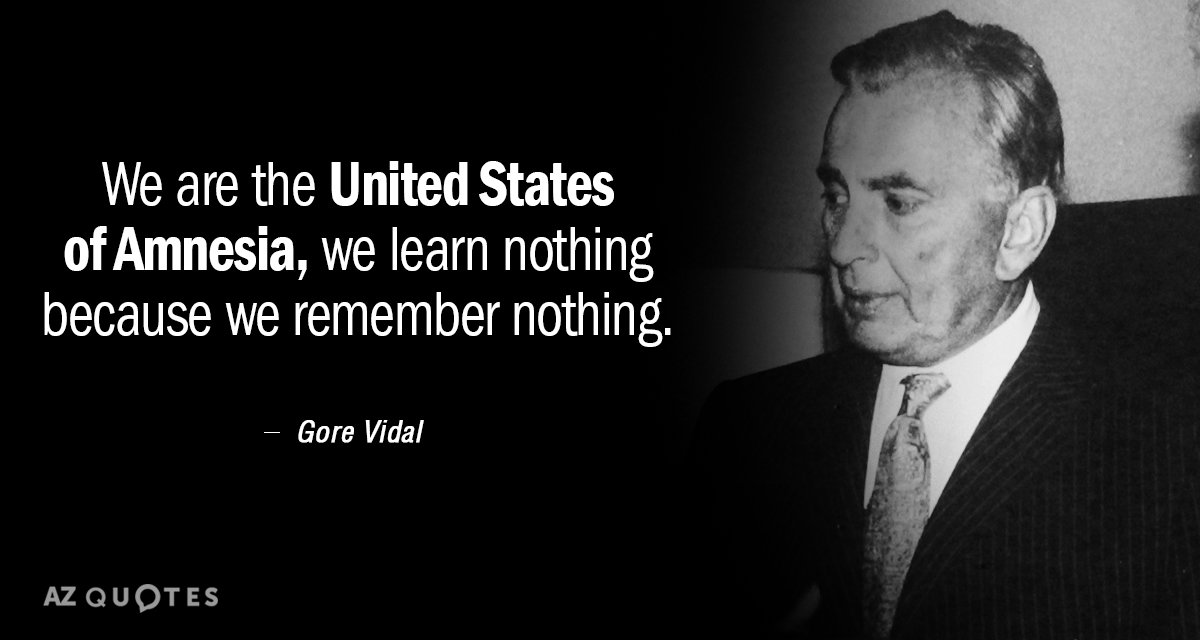 Quotation-Gore-Vidal-We-are-the-United-States-of-Amnesia-we-learn-nothing-48-85-12.jpg