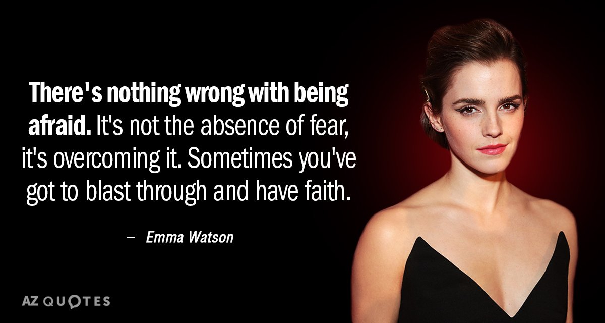 Emma Watson Quote There S Nothing Wrong With Being Afraid It S Not