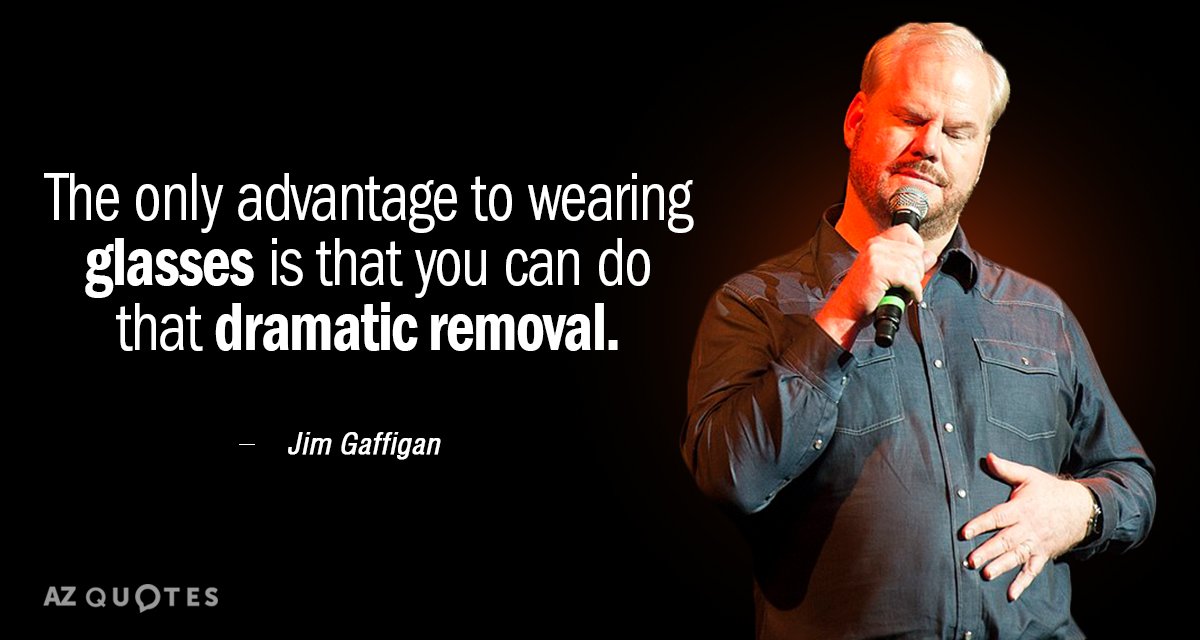 Jim Gaffigan quote: The only advantage to wearing glasses is that you