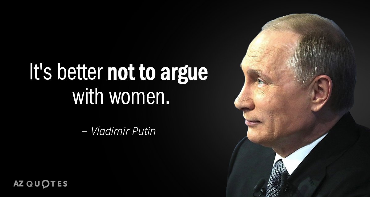Vladimir Putin quote: It's better not to argue with women.