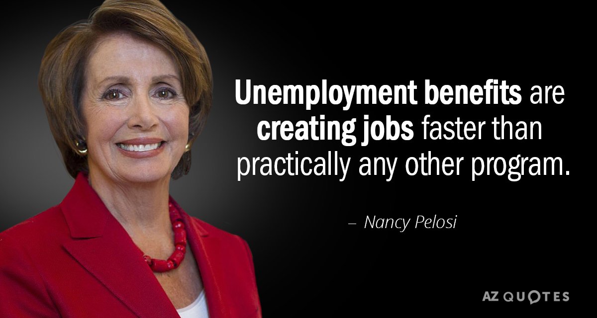 Nancy Pelosi quote: Unemployment benefits are creating jobs faster than