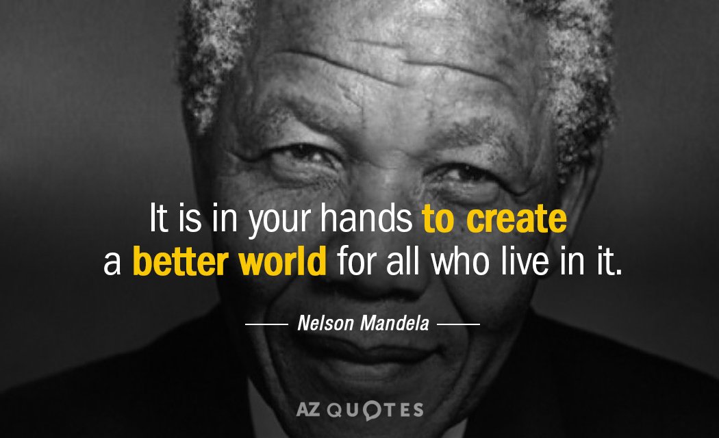 Nelson Mandela quote: It is in your hands to create a better world...