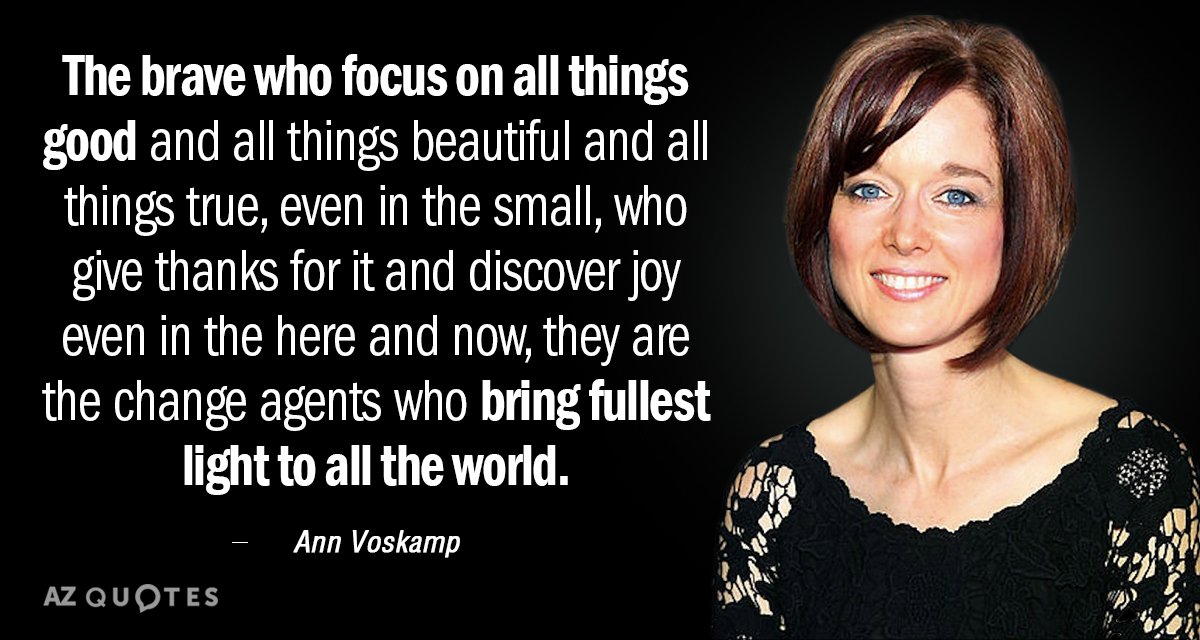 Ann Voskamp quote: The brave who focus on all things good and all things beautiful and...