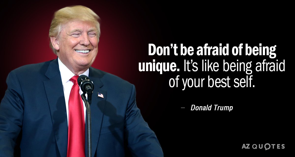 Donald Trump quote: Don't be afraid of being unique. It's ...
