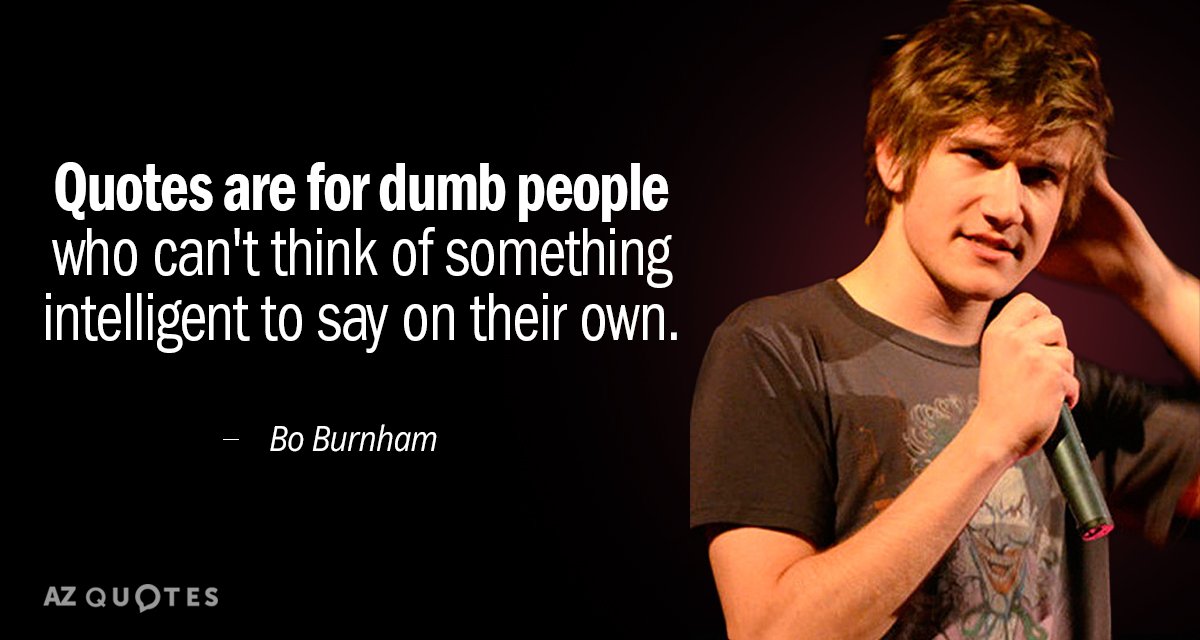 Bo Burnham quote: Quotes are for dumb people who can't think of something intelligent to say...